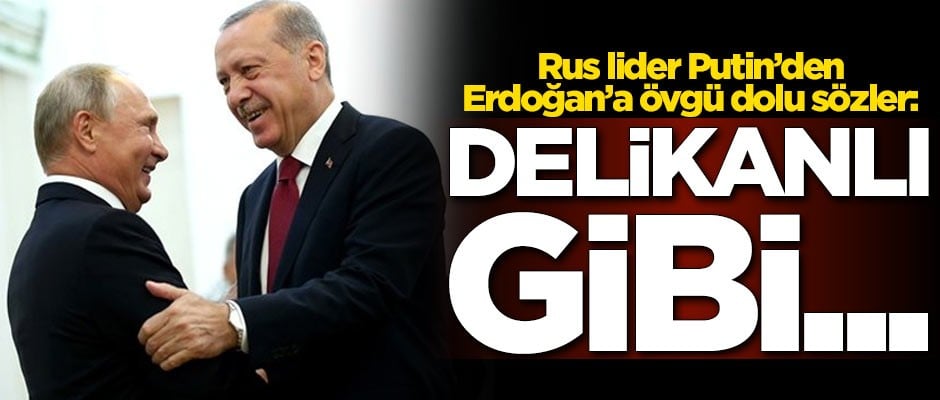 Rus lider Putin'den Başkan Erdoğan'a övgü dolu sözler: Delikanlı gibi...
