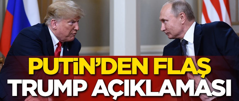 Rus lider Putin'den flaş Trump açıklaması