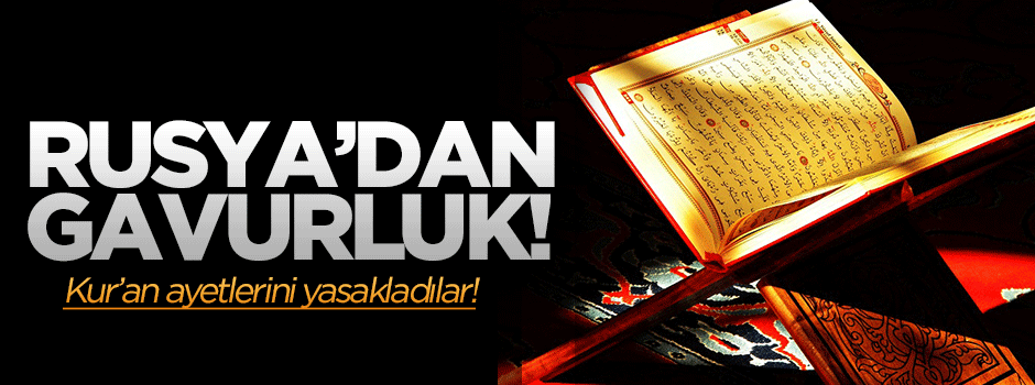 Rus mahkemesi Kur'an ayetlerini yasakladı!
