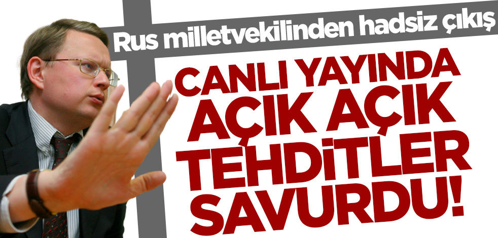 Rus milletvekilinden hadsiz çıkış! Canlı yayında açık açık tehdit etti