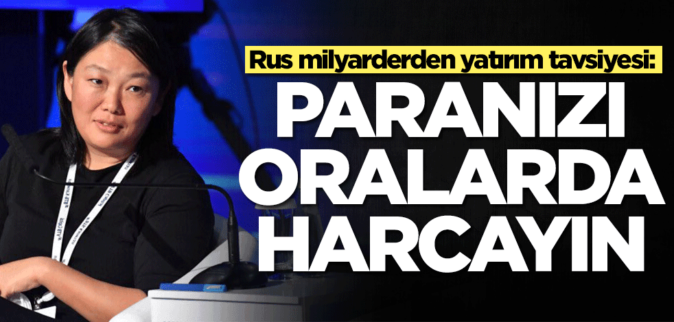 Rus milyarder Tatyana Bakalçuk ne altın ne de dolar dedi: En doğru yatırım bunları yapmak