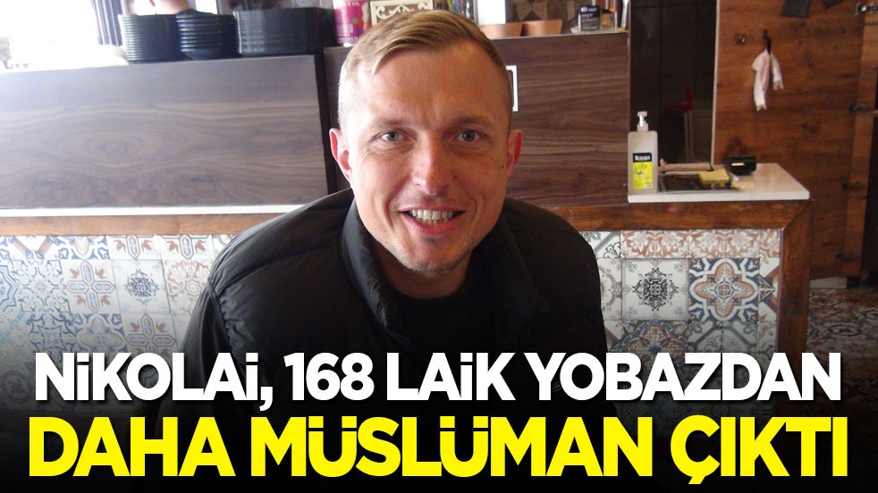 Rus Nikolai, 168 laik yobazdan daha Müslüman çıktı