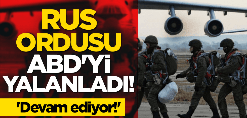 Rus ordusu ABD'yi yalanladı: Devam ediyor!