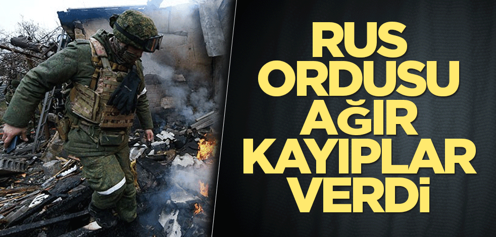 Rus ordusu ağır kayıplar verdi