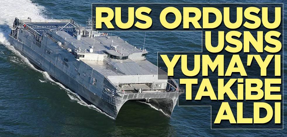 Rus ordusu USNS Yuma'yı takibe aldı