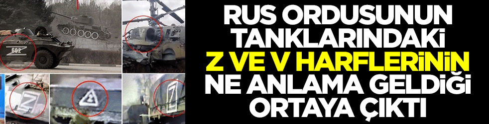 Rus ordusunun tanklarındaki z ve v harflerinin ne anlama geldiği ortaya çıktı