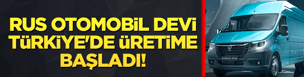Rus otomobil devi Türkiye'de üretime başladı!