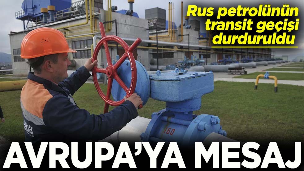 Rus petrolünün Avrupa’ya transit geçişi durduruldu Avrupa’ya mesaj