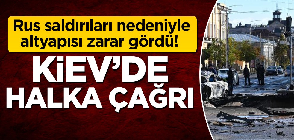 Rus saldırıları nedeniyle altyapısı zarar gördü! Kiev'de halka çağrı