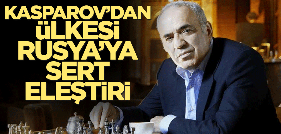 Rus satranç oyuncusu Kasparov'dan Rusya'ya sert eleştiri