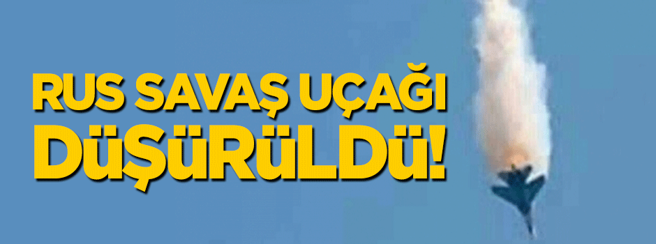 Rus savaş uçağı düşürüldü