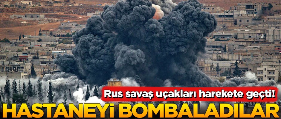 Rus savaş uçakları harekete geçti! Hastaneyi bombaladılar