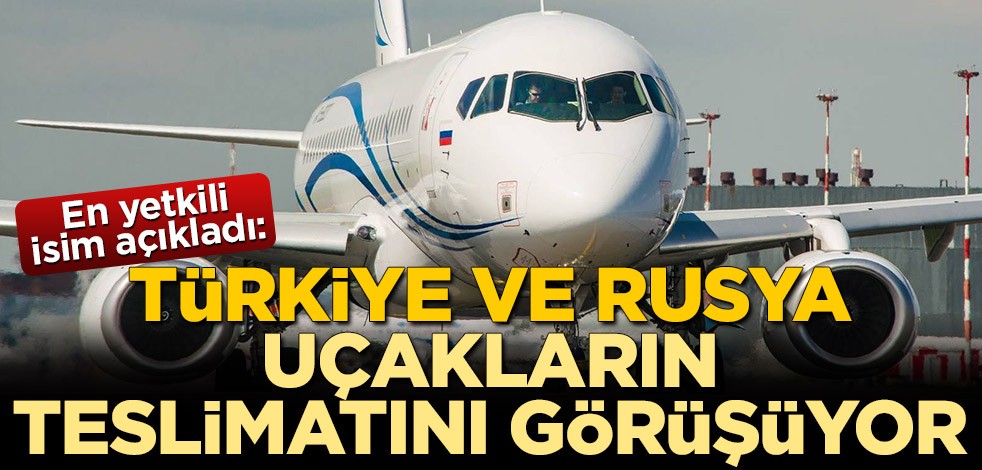Rus şirketinin başkanı açıkladı: Türkiye ve Rusya uçakların teslimatını görüşüyor