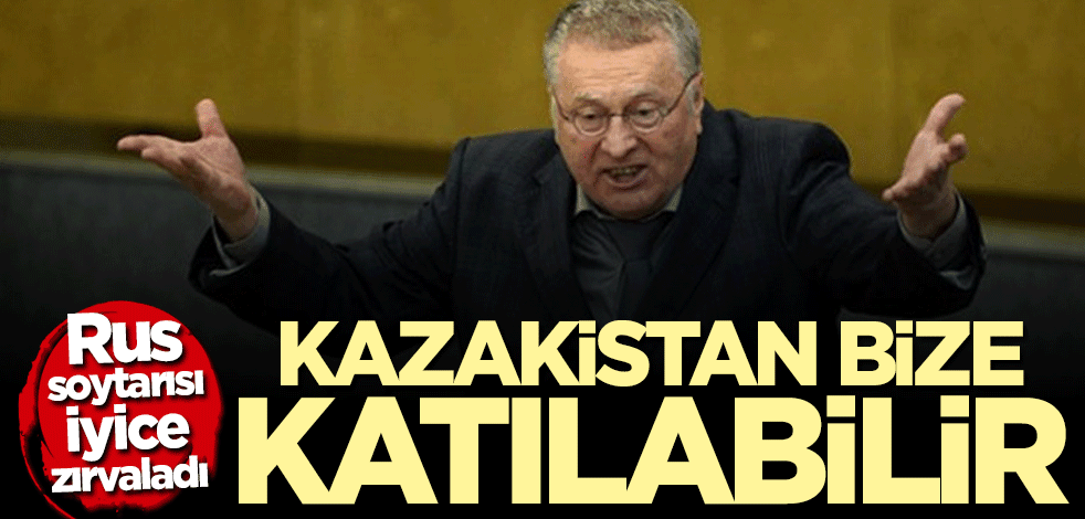 Rus soytarısı iyice zırvaladı: Kazakistan bize katılabilir