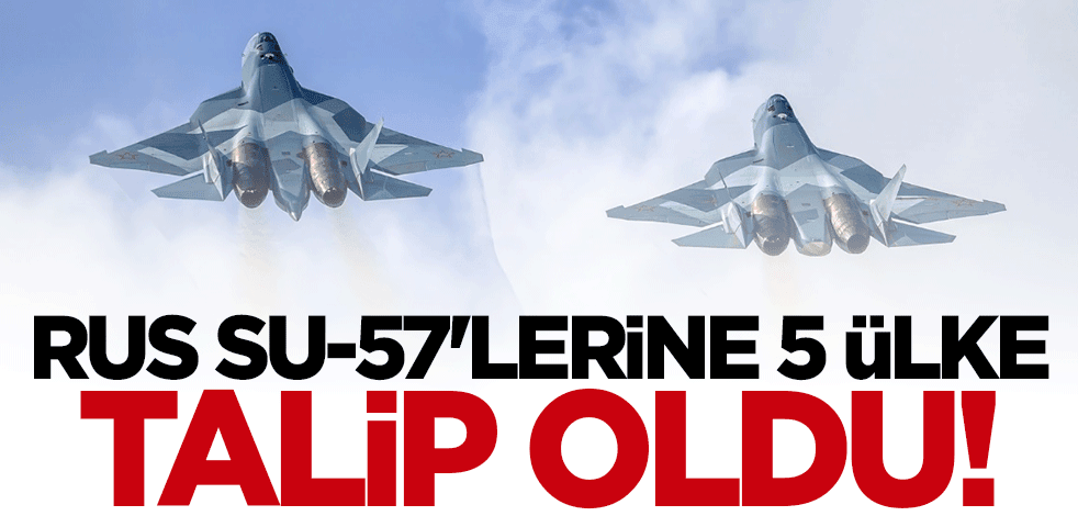 Rus Su-57'lerine 5 ülke talip oldu