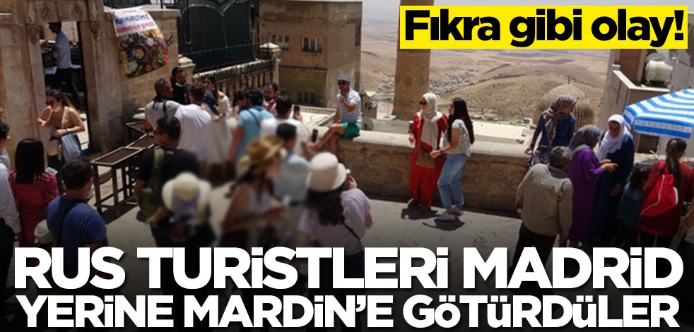 Rus turistleri Madrid yerine Mardin'e götürdüler! Fıkra gibi olay, herkes şaşkın