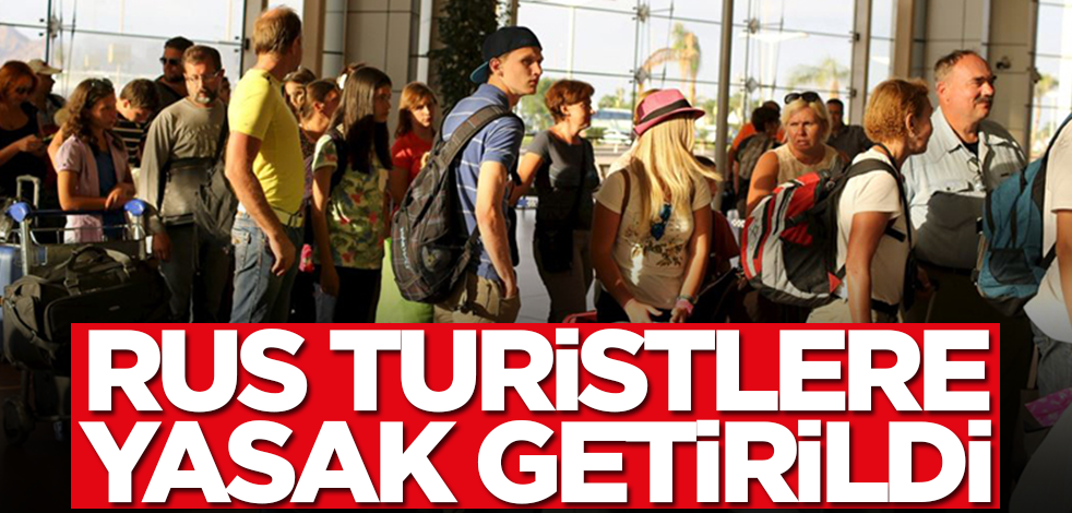 Rus turistlere yasak getirildi