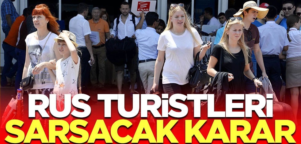 Rus turistleri sarsacak karar geldi