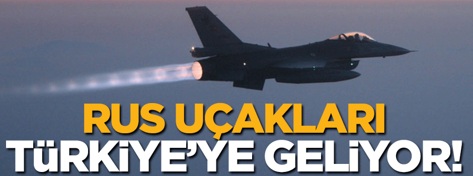 Rus uçakları Türkiye'ye geliyor