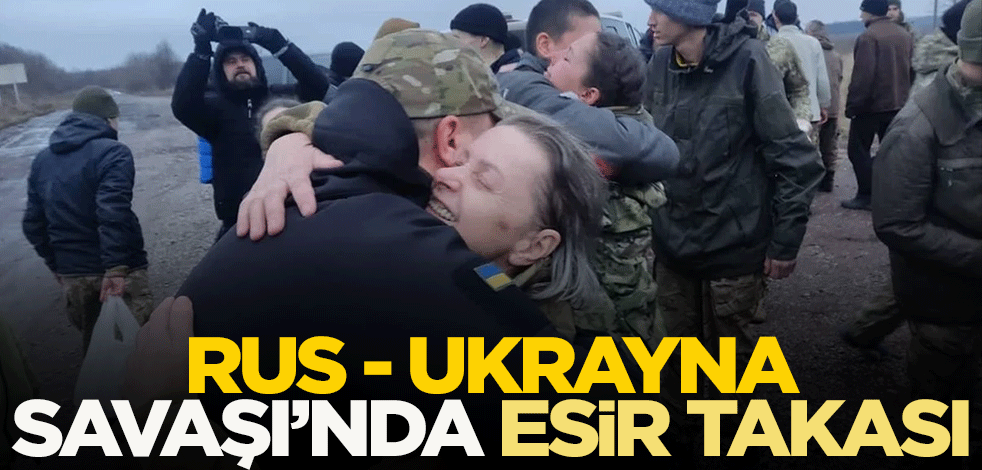Rus Ukrayna savaşında esir takası