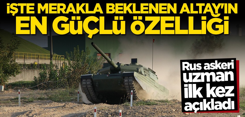 Rus uzman Altay Tankı'nın en güçlü özelliğini açıkladı