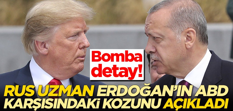 Rus uzman Erdoğan'ın ABD karşısındaki kozunu açıkladı