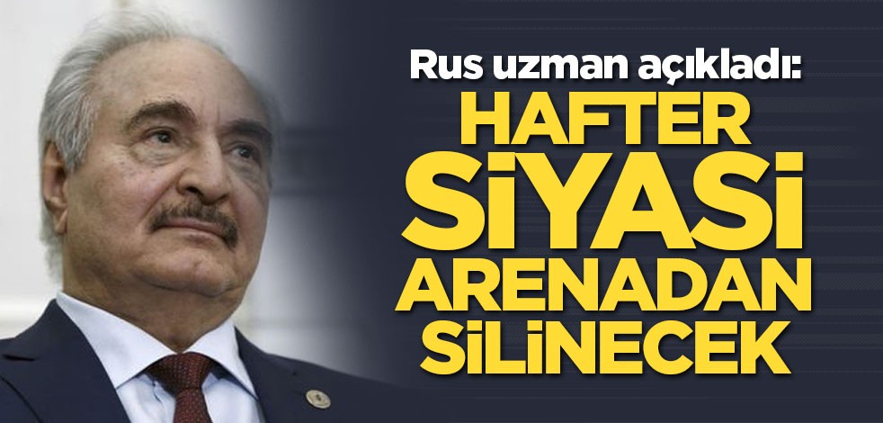 Rus uzman: Hafter siyasi arenadan silinecek