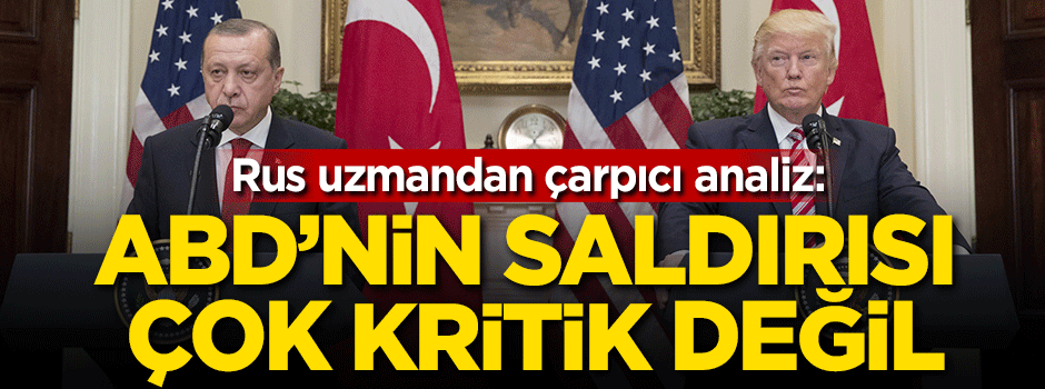 Rus uzman: Trump'ın saldırısı Türkiye için çok kritik değil
