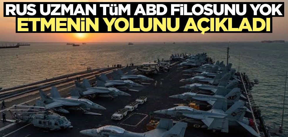 Rus uzman tüm ABD filosunu yok etmenin yolunu açıkladı