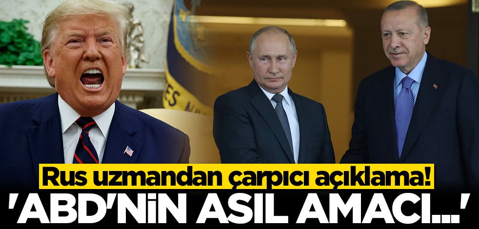 Rus uzmandan çarpıcı açıklama! "ABD'nin asıl amacı..."
