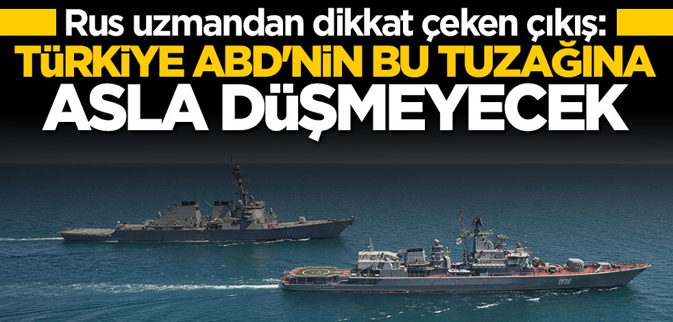 Rus uzmandan çarpıcı açıklama: Türkiye ABD'nin tuzağına düşmeyecek