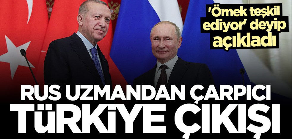 Rus uzmandan çarpıcı Türkiye açıklaması: Örnek teşkil ediyor