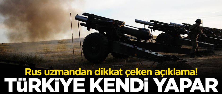 Rus uzmandan dikkat çeken açıklama: Türkiye kendi yapar