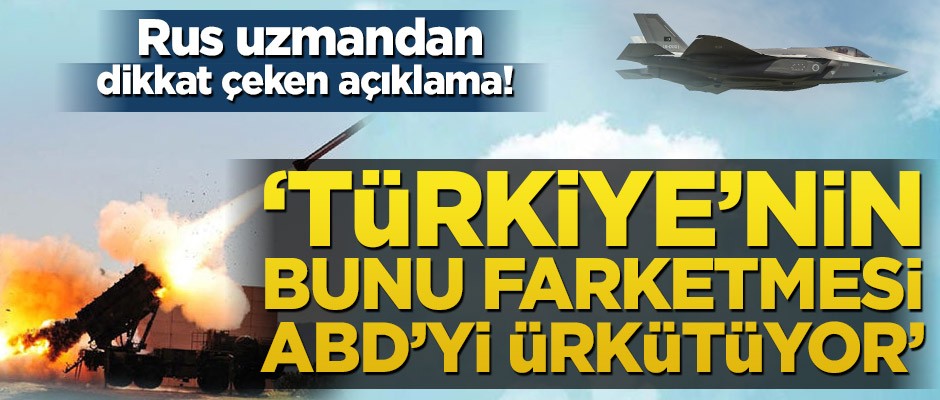 Rus uzmandan dikkat çeken açıklama! ‘Türkiye’nin bunu farketmesi ABD’yi ürkütüyor’