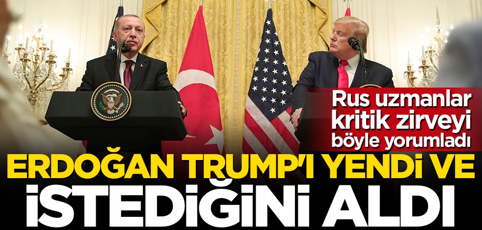 Rus uzmanlardan çarpıcı mesaj: Erdoğan Trump'ı yendi ve istediğini aldı