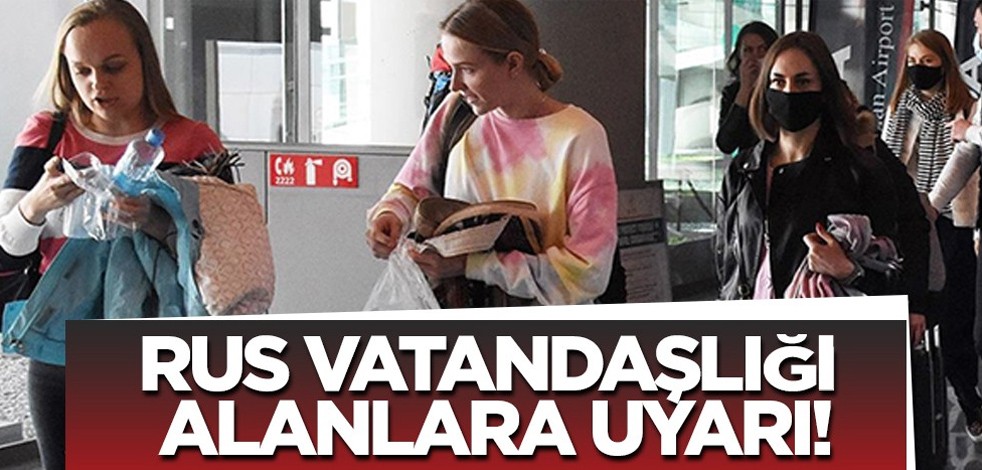 Rus vatandaşlığı alanlara görülmemiş uyarı: Uzun zamandır beklenen aktif hale getirdi!