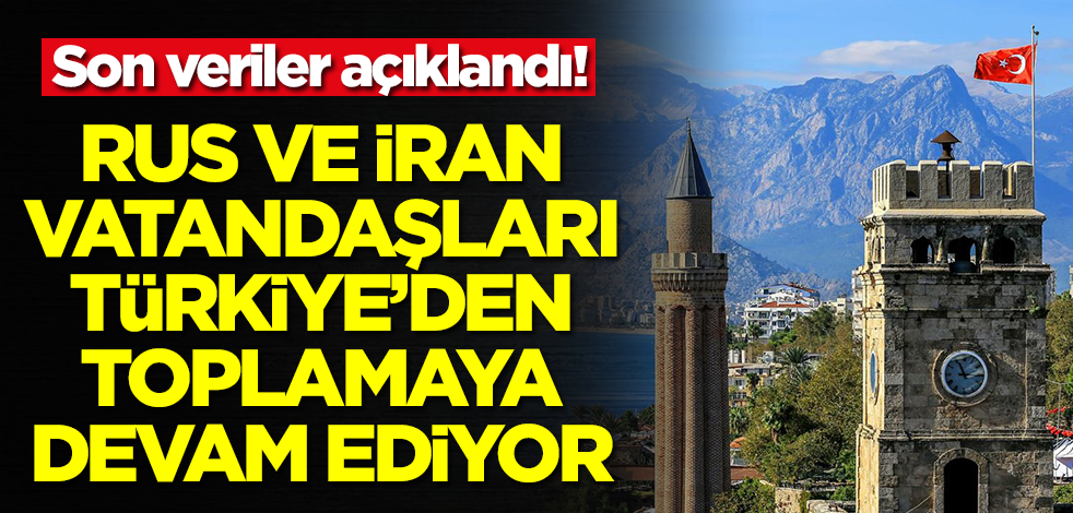 Rus ve İranlılar Türkiye'den toplamaya devam ediyor!