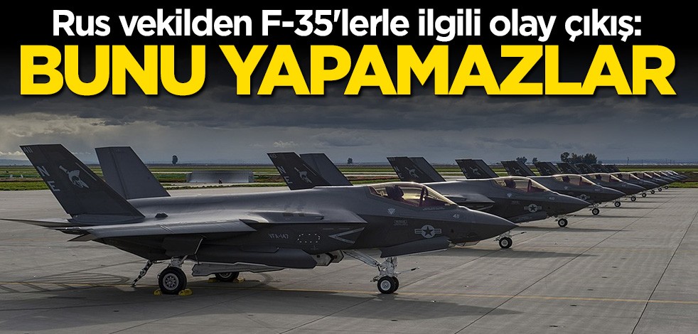 Rus vekilden olay F-35 çıkışı: Bunu yapamazlar