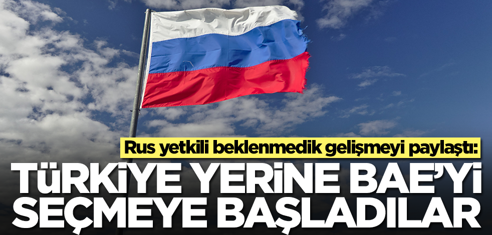 Rus yetkili beklenmedik gelişmeyi paylaştı: Türkiye yerine BAE'yi seçmeye başladılar