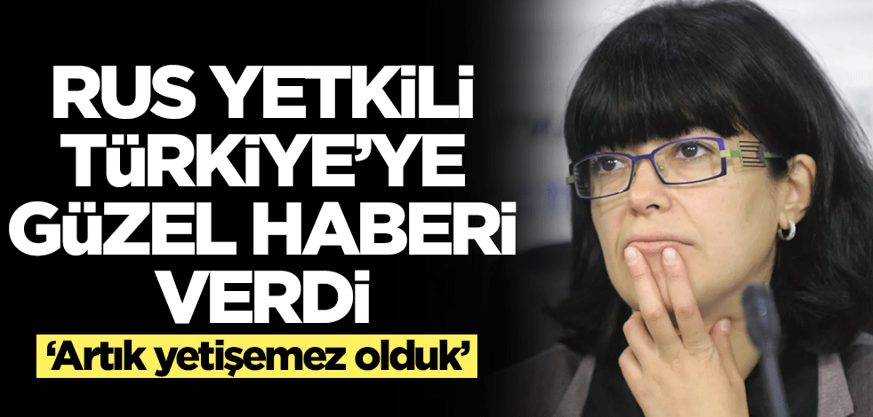 Rus yetkili Türkiye için güzel haberi verdi: Artık yetişemez olduk