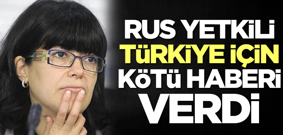 Rus yetkili Türkiye için kötü haberi verdi