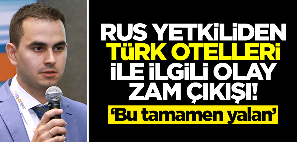 Rus yetkiliden Türkiye'deki otellerle ilgili zam çıkışı: Bu tamamen yalan