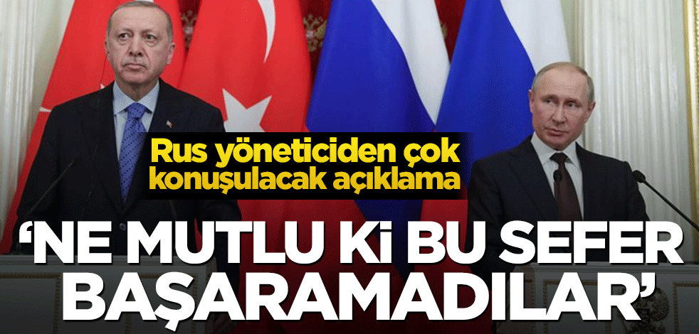 Rus yöneticiden çok konuşulacak açıklama! ‘Ne mutlu ki bu sefer başaramadılar’