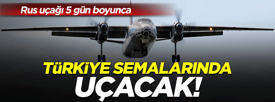 Ruslar 5 gün boyunca Türkiye'yi gözlemleyecek!