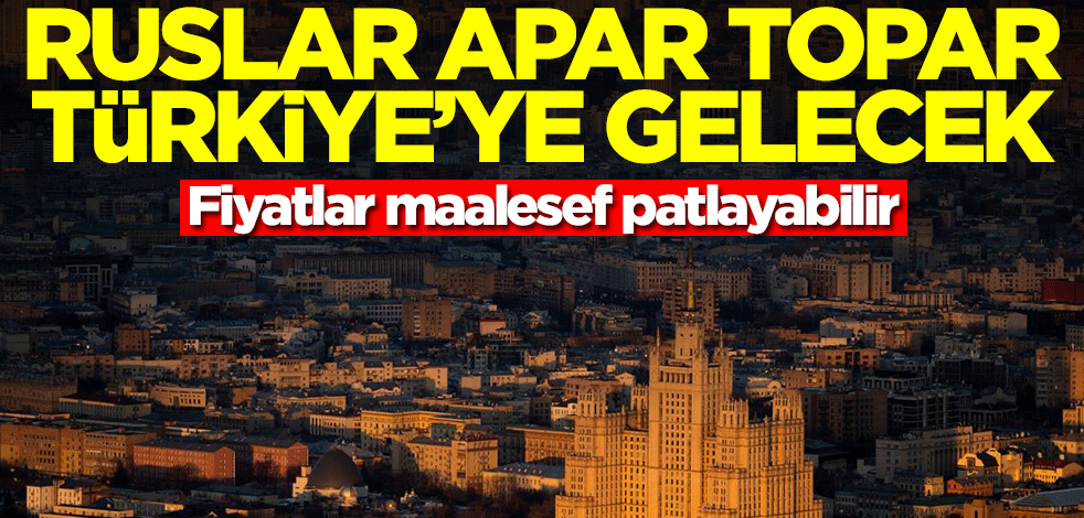 Ruslar apar topar Türkiye'ye gelecek! Fiyatlar maalesef patlayabilir