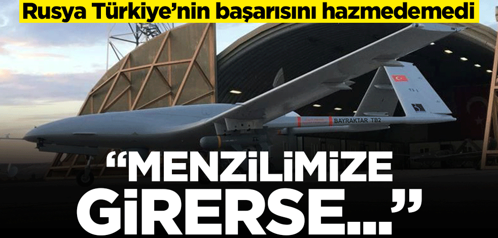 Ruslar Bayraktar'ın sözlerini hazmedemedi! "Eğer menzilimize girerse..."