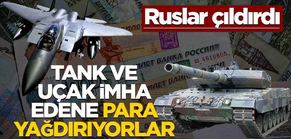 Ruslar çıldırdı! Tank ve uçak imha edene para yağdırıyorlar