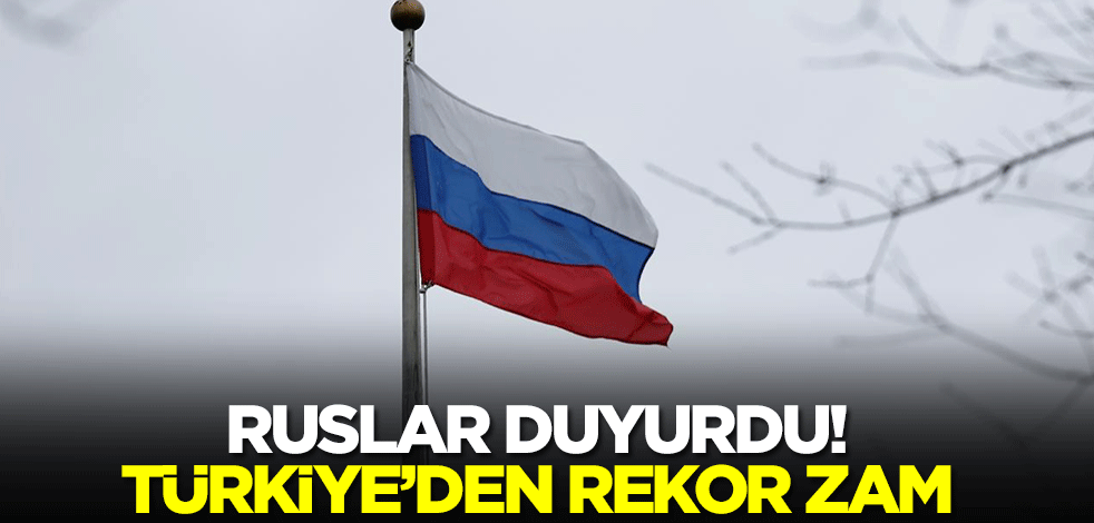 Ruslar duyurdu! Türkiye'den rekor zam