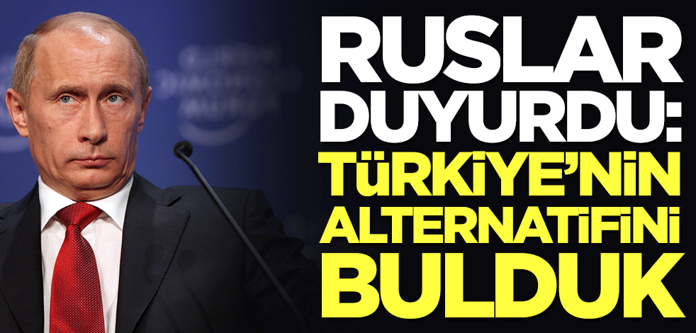 Ruslar duyurdu! Türkiye'nin alternatifini bulduk... İşte o ülke