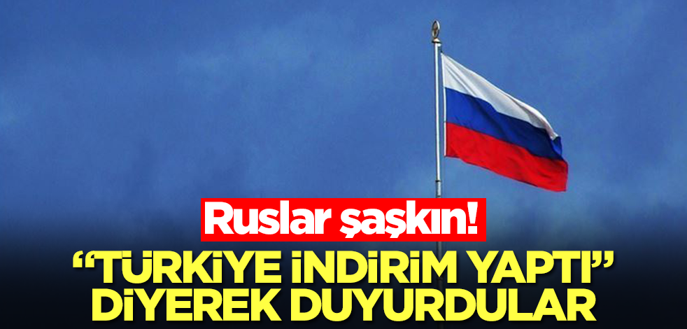 Ruslar şaşkın! "Türkiye indirim yaptı" diyerek duyurdular